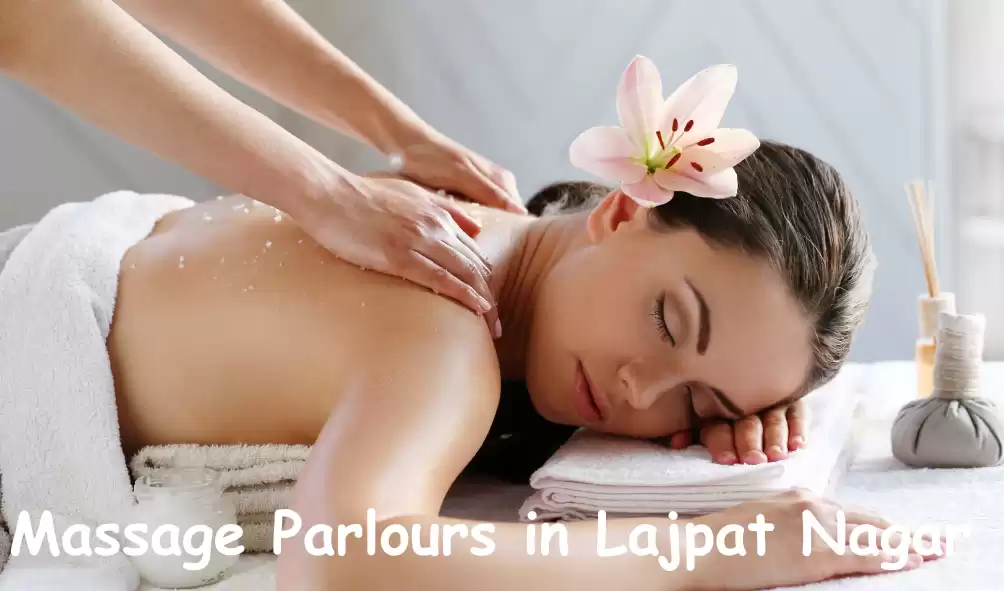 Massage Parlours in Lajpat Nagar | Massage Centres & Spa in Lajpat Nagar